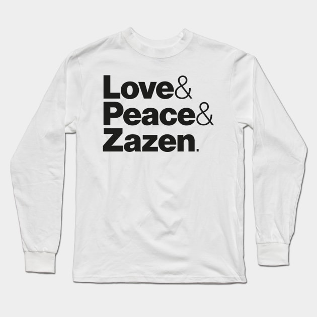 Love & Peace & Zazen Long Sleeve T-Shirt by Sinnfrey